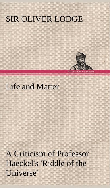 bokomslag Life and Matter A Criticism of Professor Haeckel's 'Riddle of the Universe'
