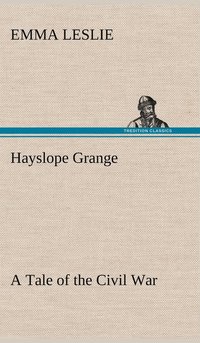 bokomslag Hayslope Grange A Tale of the Civil War
