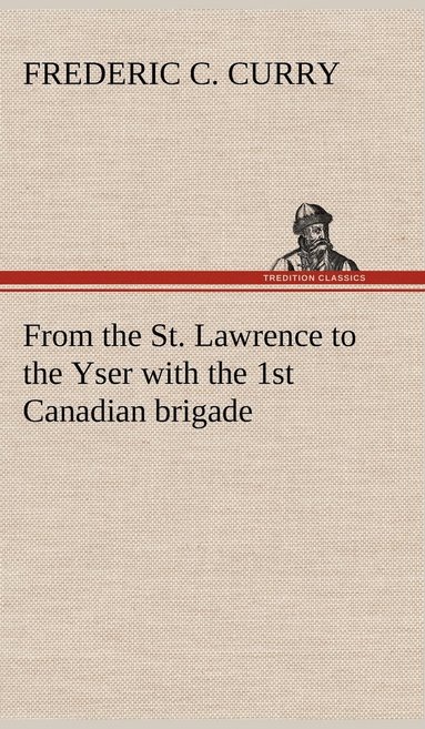 bokomslag From the St. Lawrence to the Yser with the 1st Canadian brigade