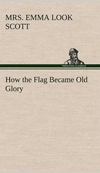 bokomslag How the Flag Became Old Glory