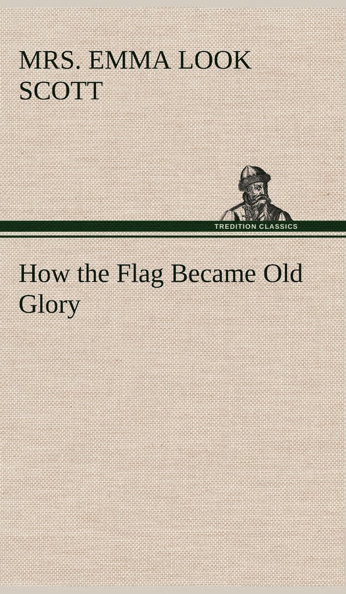 How the Flag Became Old Glory 1