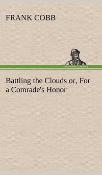 bokomslag Battling the Clouds or, For a Comrade's Honor