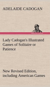 bokomslag Lady Cadogan's Illustrated Games of Solitaire or Patience New Revised Edition, including American Games