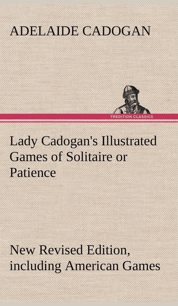 Lady Cadogan's Illustrated Games of Solitaire or Patience New Revised Edition, including American Games 1