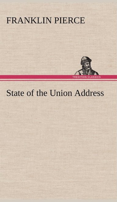 Franklin Pierce - State of the Union Address, Inbunden