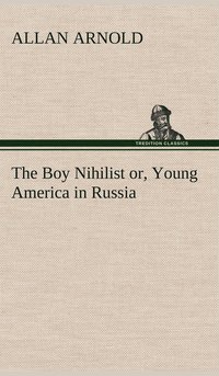 bokomslag The Boy Nihilist or, Young America in Russia