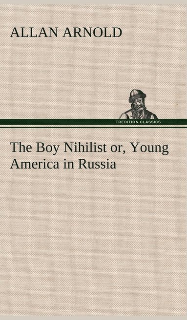 bokomslag Boy Nihilist or, Young America in Russia