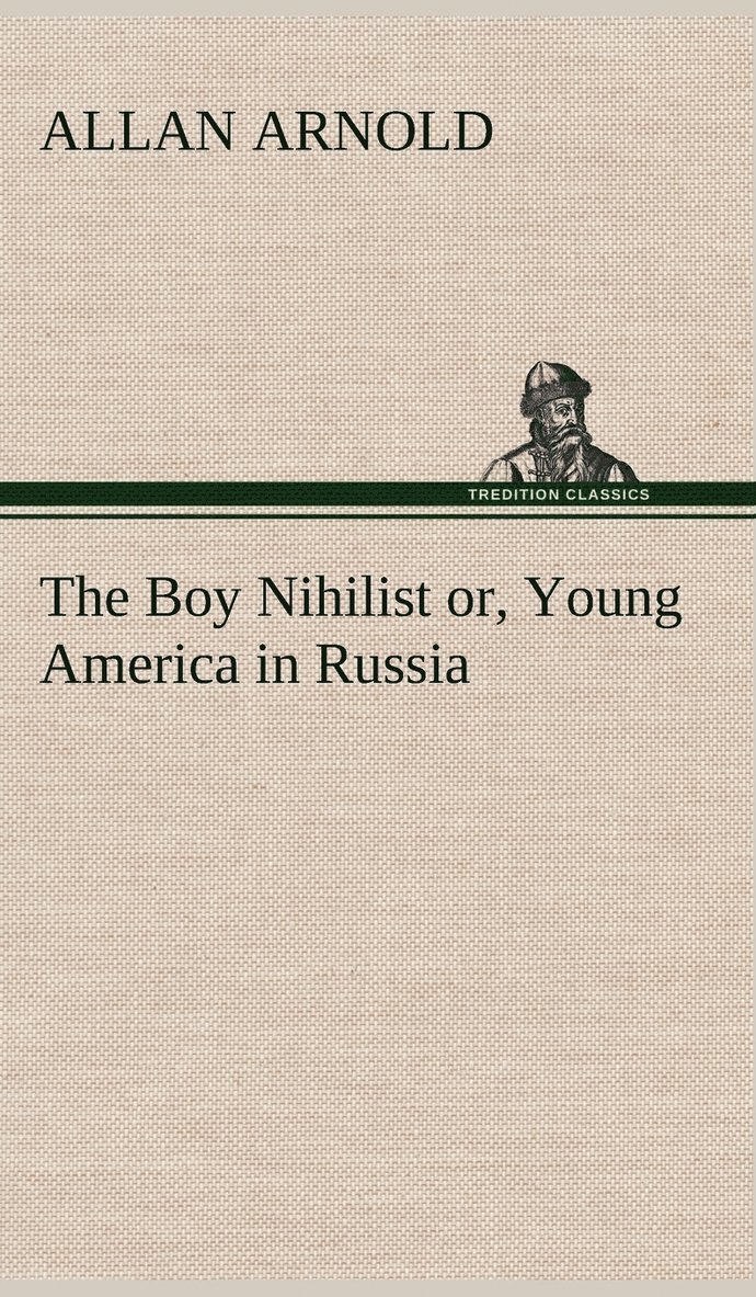 The Boy Nihilist or, Young America in Russia 1