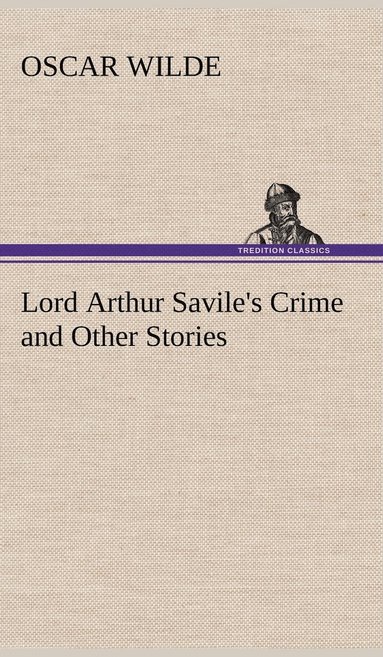 bokomslag Lord Arthur Savile's Crime and Other Stories