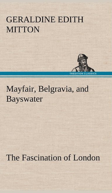 bokomslag Mayfair, Belgravia, and Bayswater The Fascination of London