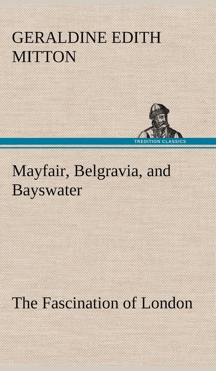 Mayfair, Belgravia, and Bayswater The Fascination of London 1