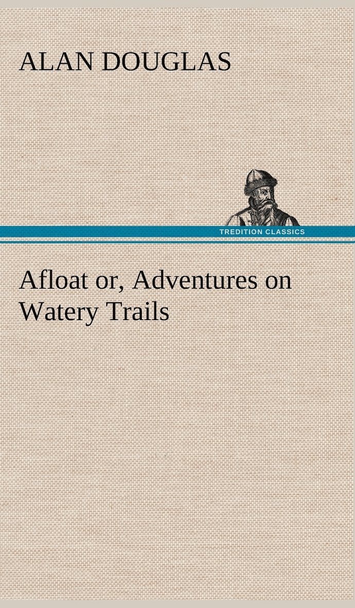 Alan Douglas - Afloat or, Adventures on Watery Trails, Inbunden