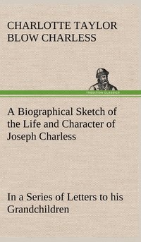 bokomslag Biographical Sketch of the Life and Character of Joseph Charless In a Series of Letters to his Grandchildren