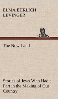 bokomslag The New Land Stories of Jews Who Had a Part in the Making of Our Country