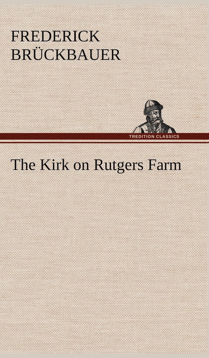 Frederick Brückbauer - Kirk on Rutgers Farm, Inbunden