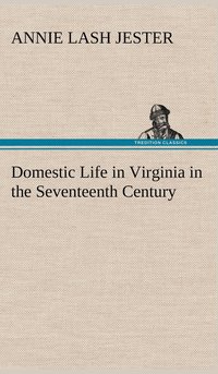 bokomslag Domestic Life in Virginia in the Seventeenth Century