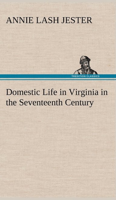 bokomslag Domestic Life in Virginia in the Seventeenth Century