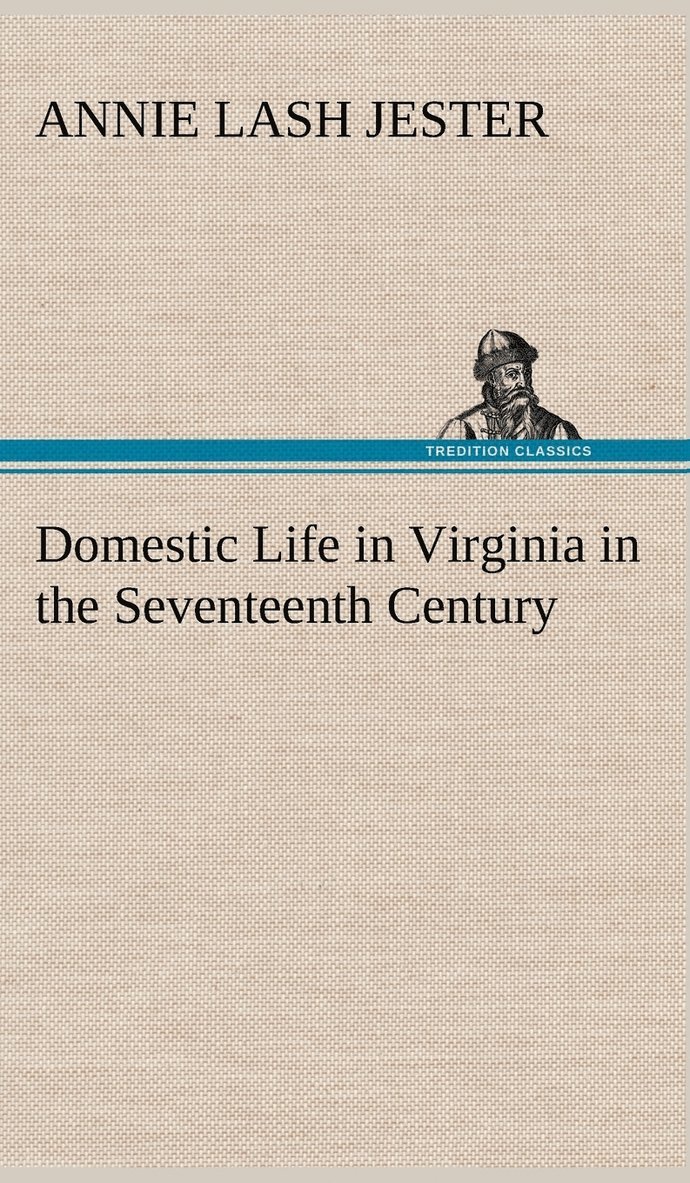 Annie Lash Jester - Domestic Life in Virginia in the Seventeenth Century, Inbunden