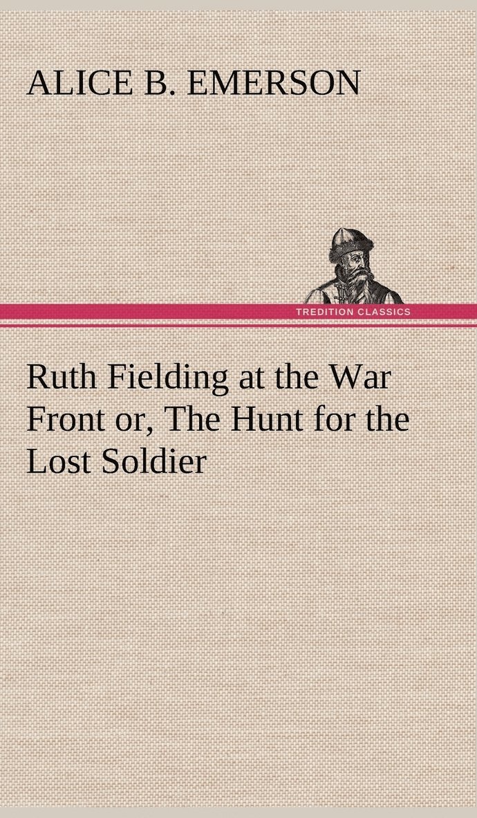 Ruth Fielding at the War Front or, The Hunt for the Lost Soldier