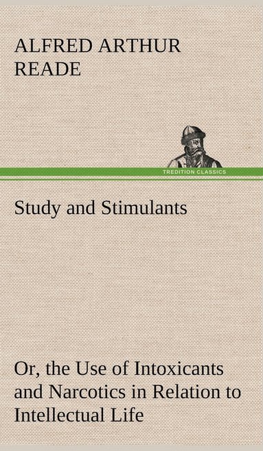 bokomslag Study and Stimulants Or, the Use of Intoxicants and Narcotics in Relation to Intellectual Life