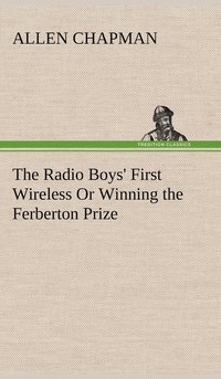 bokomslag Radio Boys' First Wireless Or Winning the Ferberton Prize