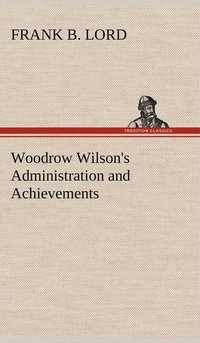 bokomslag Woodrow Wilson's Administration and Achievements