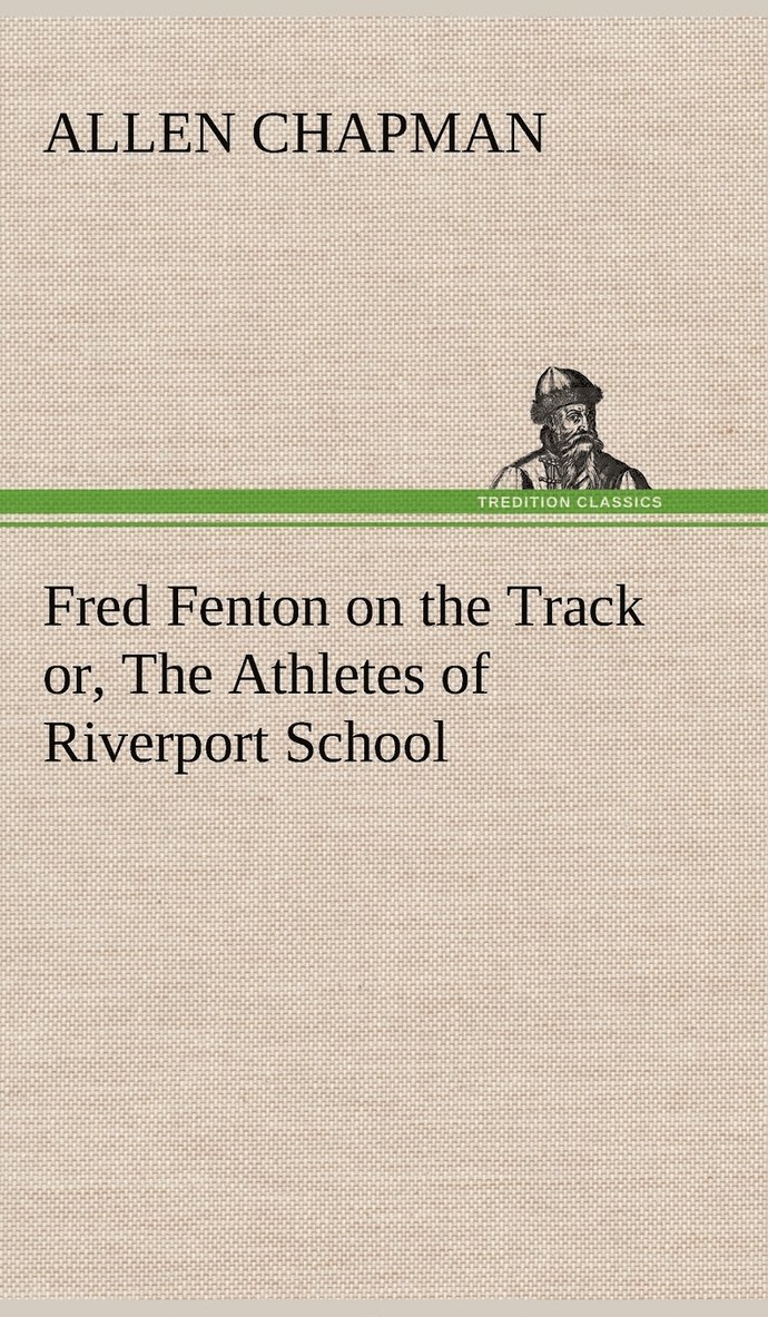 Allen Chapman - Fred Fenton on the Track or, The Athletes of Riverport School, Inbunden