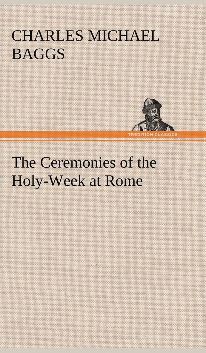 Ceremonies of the Holy-Week at Rome