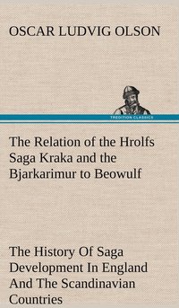 bokomslag The Relation of the Hrolfs Saga Kraka and the Bjarkarimur to Beowulf A Contribution To The History Of Saga Development In England And The Scandinavian Countries