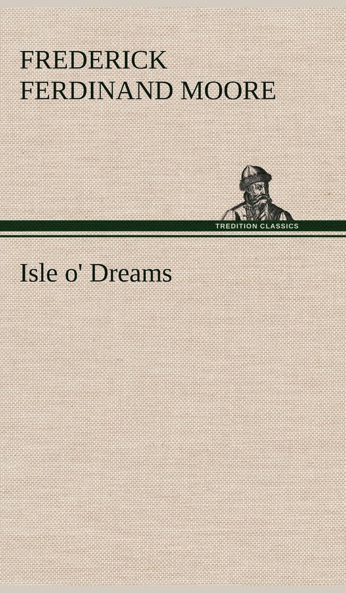 Frederick Ferdinand Moore - Isle o' Dreams, Inbunden