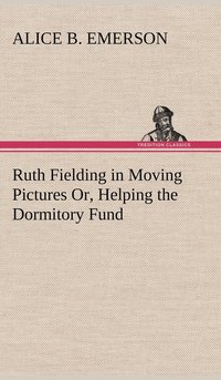 bokomslag Ruth Fielding in Moving Pictures Or, Helping the Dormitory Fund