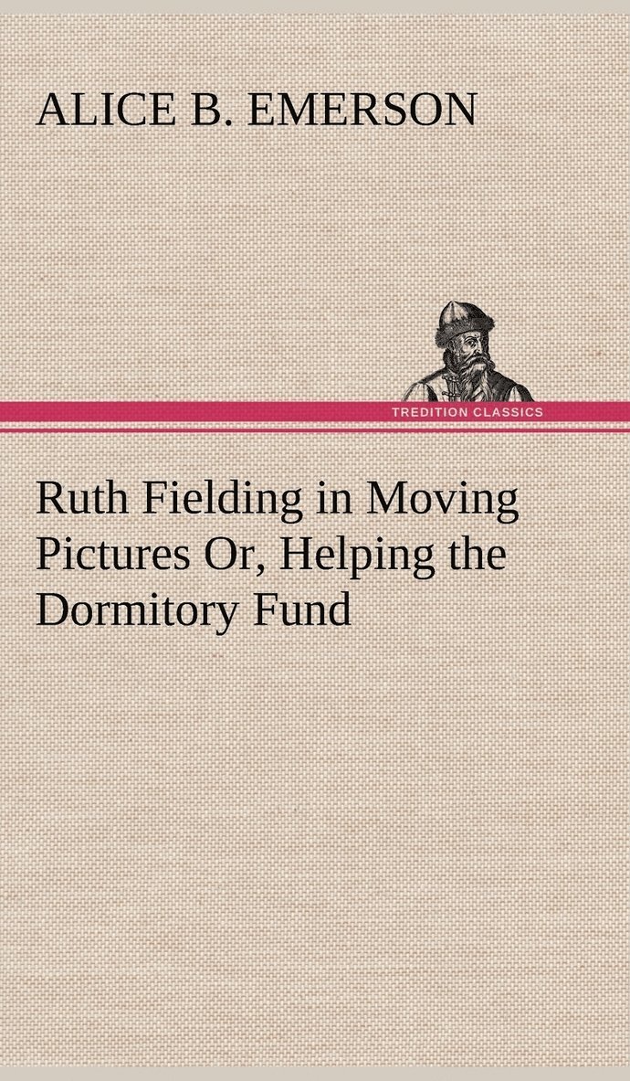 Ruth Fielding in Moving Pictures Or, Helping the Dormitory Fund 1