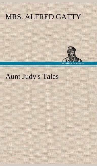 Alfred Gatty - Aunt Judy's Tales, Inbunden