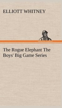 bokomslag The Rogue Elephant The Boys' Big Game Series