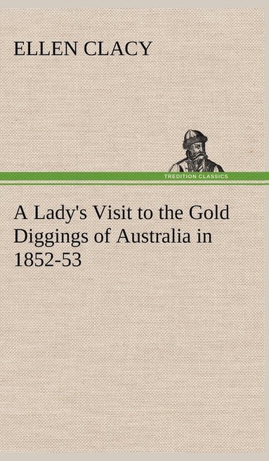 Ellen Clacy - Lady's Visit to the Gold Diggings of Australia in 1852-53, Inbunden