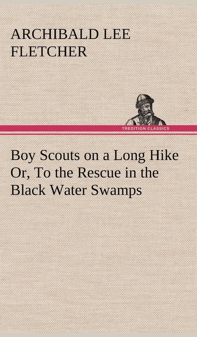 Boy Scouts on a Long Hike Or, To the Rescue in the Black Water Swamps 1