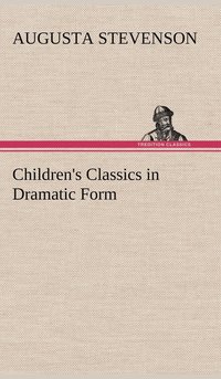 bokomslag Children's Classics in Dramatic Form