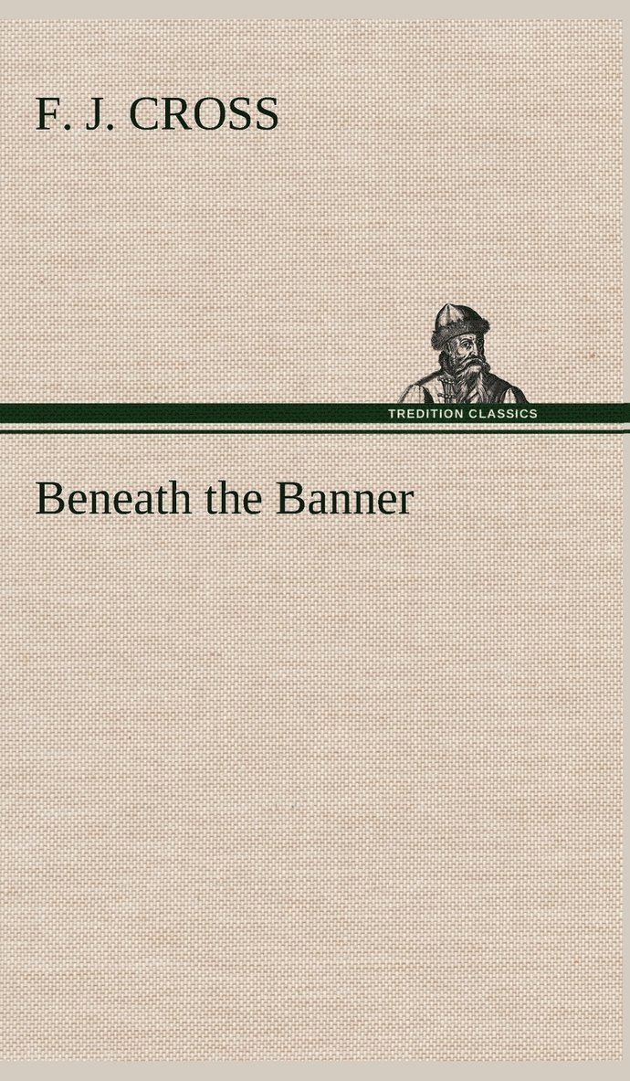 F J Cross, F. J. Cross - Beneath the Banner, Inbunden