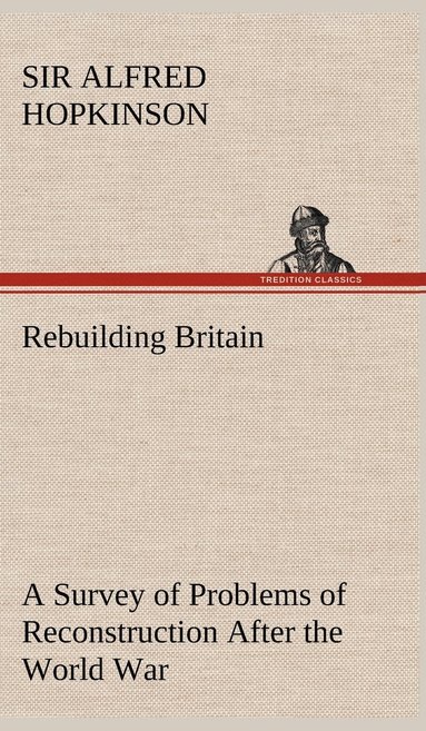 bokomslag Rebuilding Britain A Survey of Problems of Reconstruction After the World War