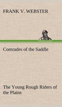 bokomslag Comrades of the Saddle The Young Rough Riders of the Plains