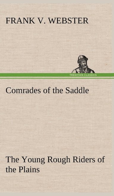 bokomslag Comrades of the Saddle The Young Rough Riders of the Plains