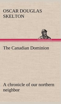 bokomslag The Canadian Dominion a chronicle of our northern neighbor