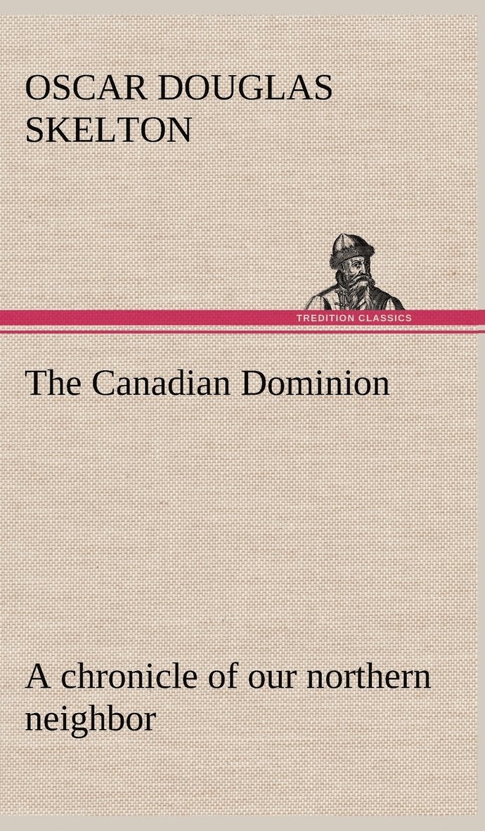Canadian Dominion a chronicle of our northern neighbor