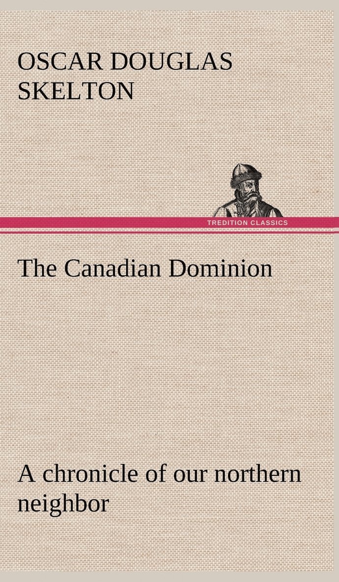 The Canadian Dominion a chronicle of our northern neighbor 1