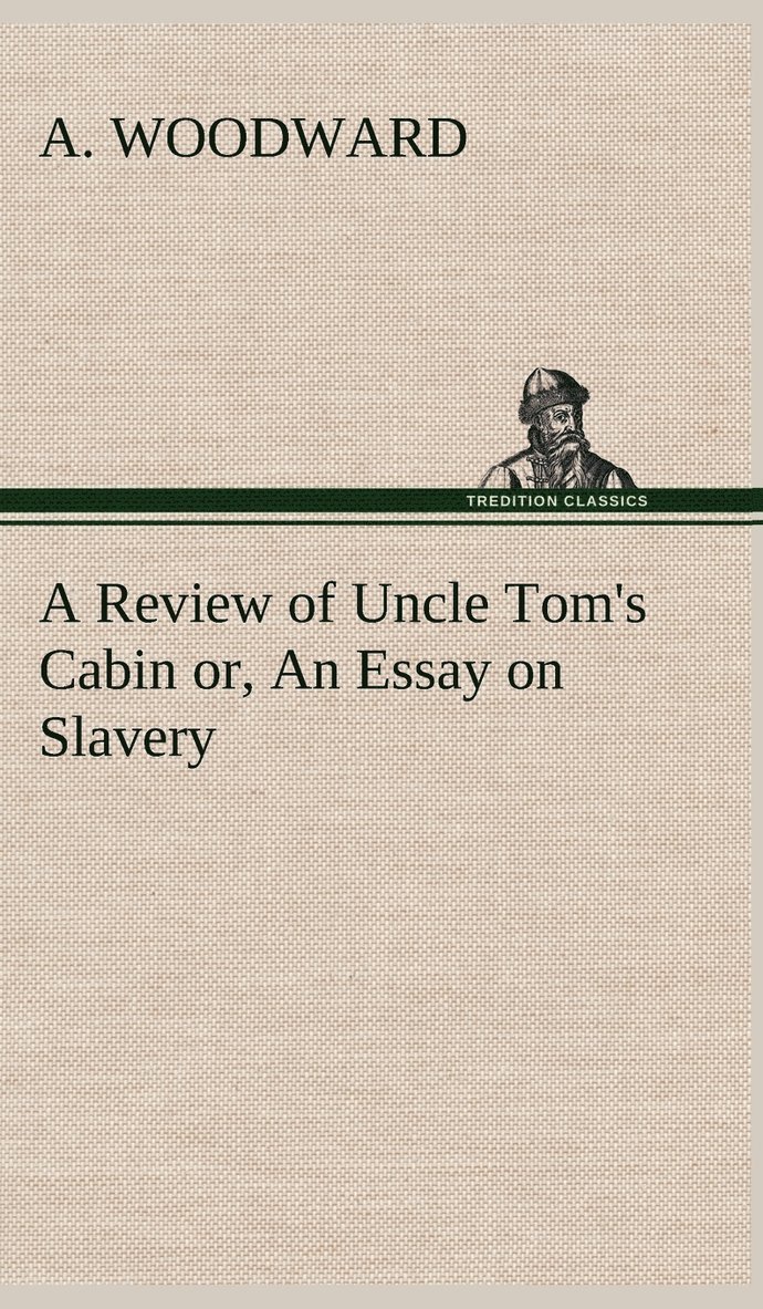 A Review of Uncle Tom's Cabin or, An Essay on Slavery 1