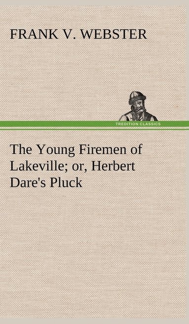 bokomslag The Young Firemen of Lakeville or, Herbert Dare's Pluck