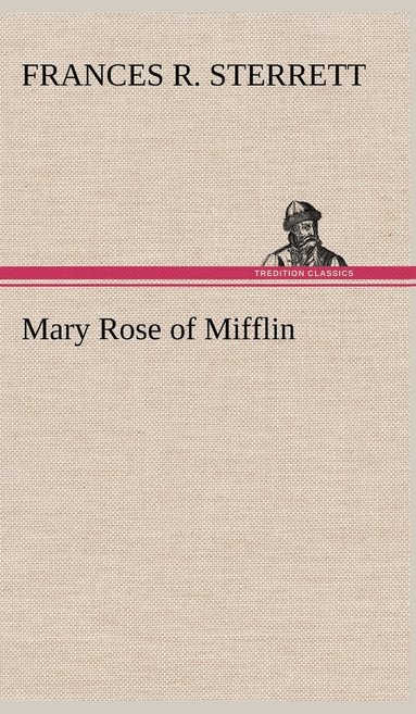 Frances R Sterrett - Mary Rose of Mifflin, Inbunden