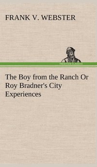 bokomslag The Boy from the Ranch Or Roy Bradner's City Experiences