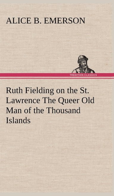 bokomslag Ruth Fielding on the St. Lawrence The Queer Old Man of the Thousand Islands