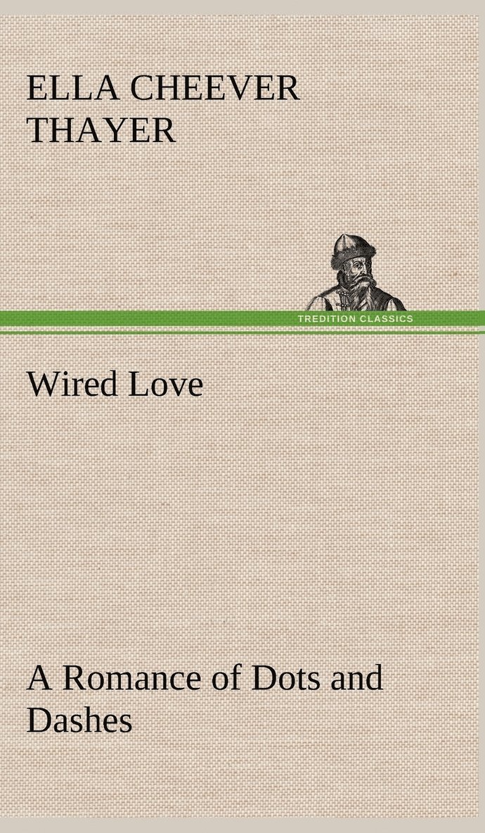 Wired Love A Romance of Dots and Dashes 1